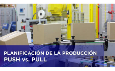 PLANIFICACIÓN DE LA PRODUCCIÓN: PULL vs. PUSH