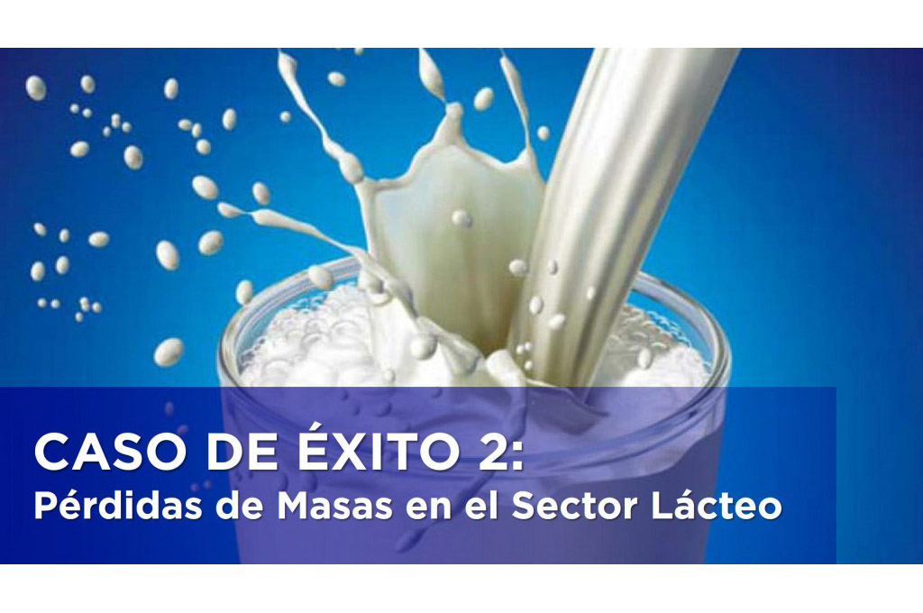 CASO DE ÉXITO 2: Pérdidas de Masas en el Sector Lácteo.