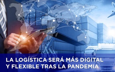 LA LOGÍSTICA SERÁ MÁS DIGITAL Y FLEXIBLE TRAS LA PANDEMIA
